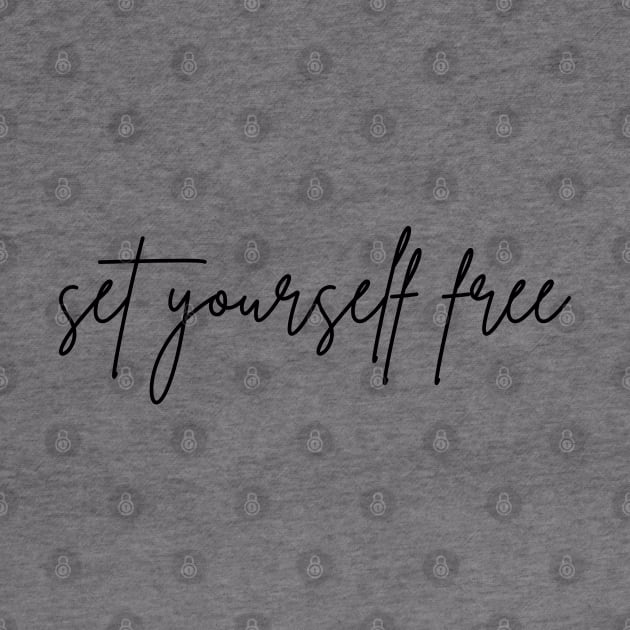 Set Yourself Free. A Self Love, Self Confidence Quote. by That Cheeky Tee